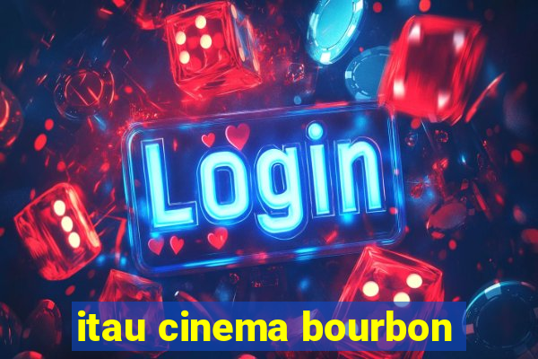 itau cinema bourbon